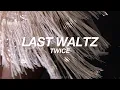 Download Lagu TWICE - LAST WALTZ (english lyrics)