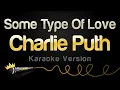 Download Lagu Charlie Puth - Some Type Of Love (Karaoke Version)
