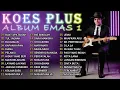 KOES PLUS Album Emas 1 | 🎶 Lagu yang Pernah Menemani Kita Saat Dunia Terasa Sepi