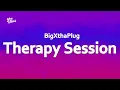 BigXthaPlug  - Therapy Session (Lyrics)