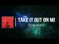 Download Lagu Justin Bieber - Take It Out On Me (Lyrics)