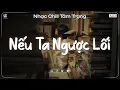 Lagu Nếu Ta Ngược Lối Lofi - Đinh Tùng Huy - Mình đã từng là của nhau ngỡ bền lâu ♬ Nhạc Chill Tâm Trạng