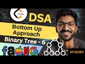 Binary Tree-6 Bottom Up Approach Beginner Medium Advanced Level