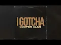 Cooper Alan - I Gotcha (Audio) (Lyrics)