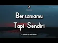 Download Lagu Bersamamu Tapi Sendiri || Speed Up Version!