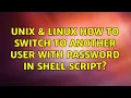 Unix Linux How to switch to another user with password in shell script 2 Solutions