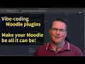 Vibe-Coding Moodle plugins to make your Moodle be all it can be See Timestamps in Description