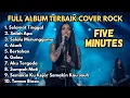 Lagu Full Album FIVE MINUTES Cover Rock 🎸 Nostalgia Galau 2000-an