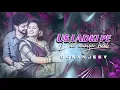 Download Lagu Us Ladki Pe Dil Aaya Hai Remix | Hindi Love Song Dj Mix | Sanjeev In The Mix Munger