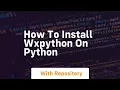 How to install wxpython on python