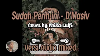 Download D'Masiv - Sudah Perih ini Cover by Chika Lutfi (versi Audio Mixed) MP3