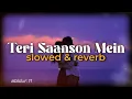 Download Lagu Teri saanson mein ( slowed +reverb )
