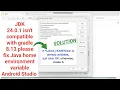 JDK 24 0 1 isn t compatible with gradle 8 13 please fix Java home environment variable