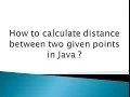 How to calculate distance between two given points in Java