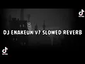 Download Lagu DJ ENAKEUN V7 SLOWED REVERB