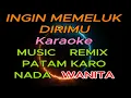 Download Lagu INGIN MEMELUK DIRIMU KARAOKE NADA WANITA - REMIX PATAM KARO - CL MUSIC