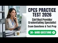 Master the CPCS Exam 2026 Certified Provider Credentialing Specialist Practice Test Prep