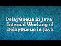 DelayQueue in Java Internal Working of DelayQueue in Java