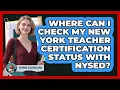 Where Can I Check My New York Teacher Certification Status With NYSED - Aspiring Teacher Guide