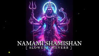 namami shamishan slowed reverb darry guru