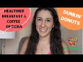 Healthier Breakfast and Coffee Options at Dunkin Donuts with a Dietitian for a Balanced Lifestyle