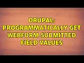 Drupal Programmatically get webform submitted field values 4 Solutions