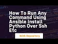 How to run any command using ansible install python over ssh etc