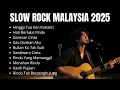 Slow Rock Malaysia Terpopuler 2025 | Slow Rock Paling Menyentuh Hati 💔