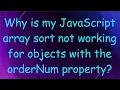 Why is my JavaScript array sort not working for objects with the orderNum property