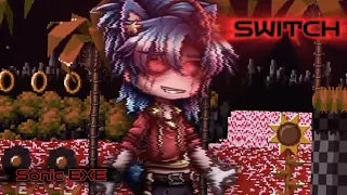 SWITCH🔄//Sonic EXE//SONIC GACHA//ShadowsFluffuChestFur