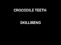 Crocodile Teeth- Skillibeng (Clean)