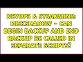 DevOps SysAdmins Diskshadow - Can Begin Backup and End Backup be called in separate scripts