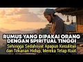 9 Rumus yang Dipakai Orang Spiritual Tinggi, Agar Sedahsyat Apapun Tekanan Hidup, Mereka Tetap Kuat🚀