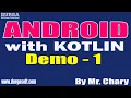 ANDROID with KOTLIN tutorials Demo - 1 by Mr Chary On 04-07-2022 9PM IST