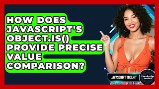 How Does JavaScript s Object is Provide Precise Value Comparison - JavaScript Toolkit