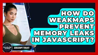 How Do WeakMaps Prevent Memory Leaks In JavaScript - JavaScript Toolkit