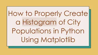 How to Properly Create a Histogram of City Populations in Python Using Matplotlib