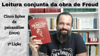 Cinco Lições de Psicanálise [S. Freud] I 1ª Lição [Leitura conjunta de Freud]