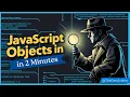 Master JS Objects in 2 Minutess Detective Analogy Tutorial