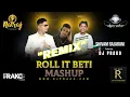 Lagu ROLL IT BETI MASHUP - SHIVAM RAJARAM - REMIX BY DJ PRAKO