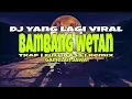 Download Lagu Dj Bang bang wetan yang lagi viral. Trap|full bass|gamelan jawa