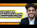 How to Use Uber Driver App on Android Auto easy Method