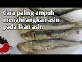 Cara menghilangkan rasa asin pada ikan asin