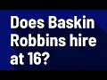 Does Baskin Robbins hire at 16