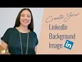 How To Create Your Background Image For LinkedIn Using Canva