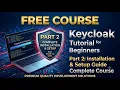 Keycloak Tutorial for Beginners 2026 Part 2 - Complete Installation Setup Guide