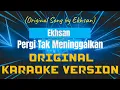 Download Lagu Ehsan | Ekhsan - Pergi Tak Meninggalkan Karaoke