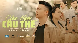 Download CÂU HẸN CÂU THỀ - ĐÌNH DŨNG | OFFICIAL MUSIC VIDEO MP3