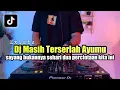 Download Lagu DJ MASIH TERSERLAH AYUMU REMIX SAYANG BUKANNYA SEHARI DUA FULL BASS