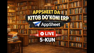 AppSheetda Bookshop ERP tuzish. 5-kun